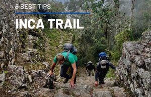 6 best tips for the inca trail - los mejosre consejos para el camino inca